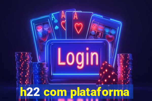 h22 com plataforma